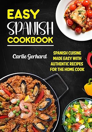 Easy Spanish Cookbook: Spanish Cuisine Made Easy with Authentic Recipes for the Home Cook - Epub + Converted Pdf